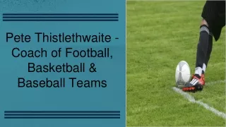 Pete Thistlethwaite - Coach of Football, Basketball & Baseball Teams