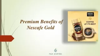 Here are the premium benefits of Nescafe Gold