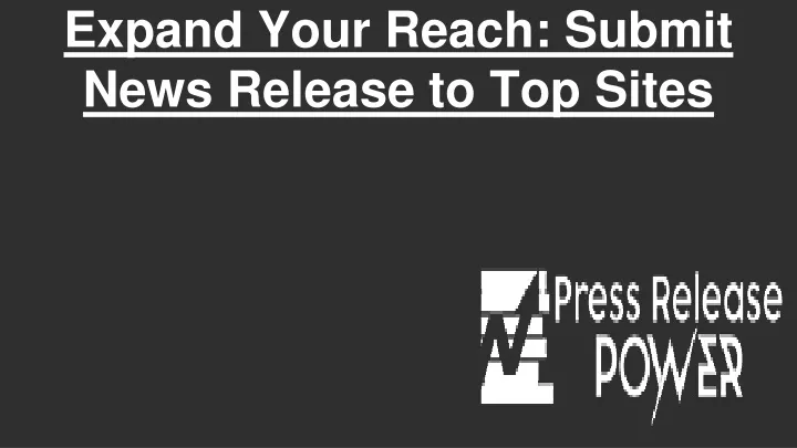 expand your reach submit news release to top sites