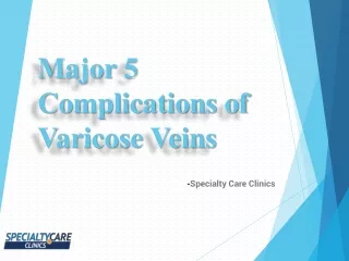 Major 5 Complications of Varicose Veins