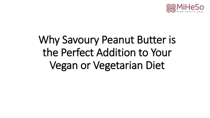 why savoury peanut butter is the perfect addition to your vegan or vegetarian diet