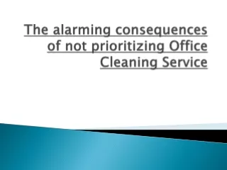 The alarming consequences of not prioritizing Office Cleaning Service