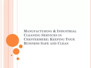 Manufacturing & Industrial Cleaning Services in Chestermere Keeping Your Business Safe and Clean