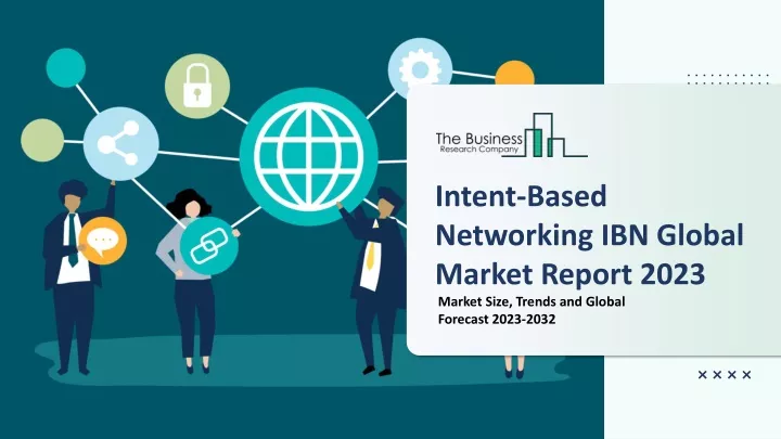 intent based networking ibn global market report