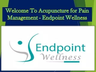 Welcome To Acupuncture for Pain Management - Endpoint Wellness