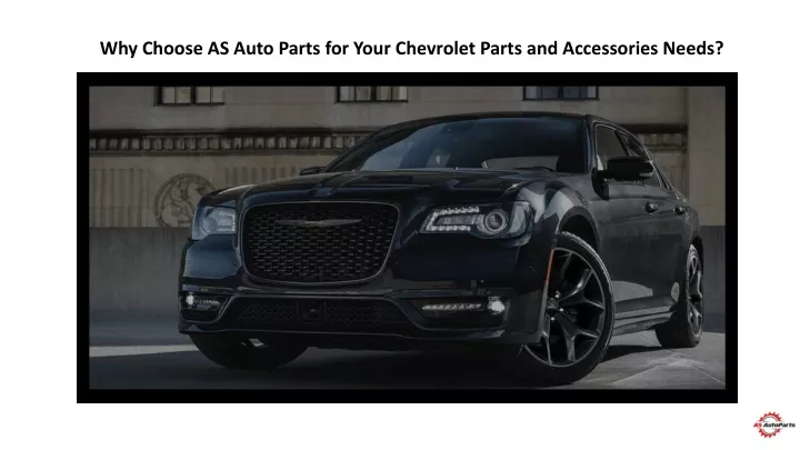 why choose as auto parts for your chevrolet parts