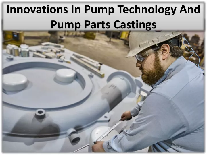 innovations in pump technology and pump parts castings