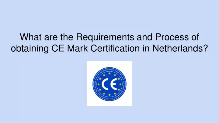 what are the requirements and process of obtaining ce mark certification in netherlands