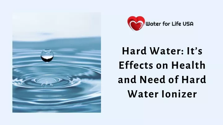 hard water it s effects on health and need