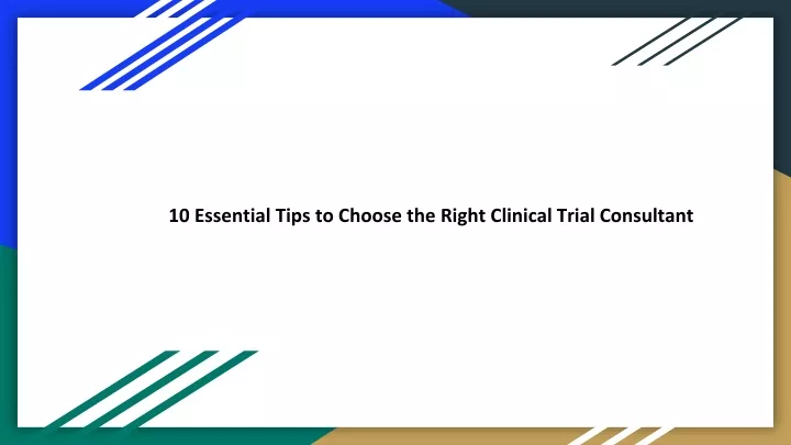 10 essential tips to choose the right clinical trial consultan t