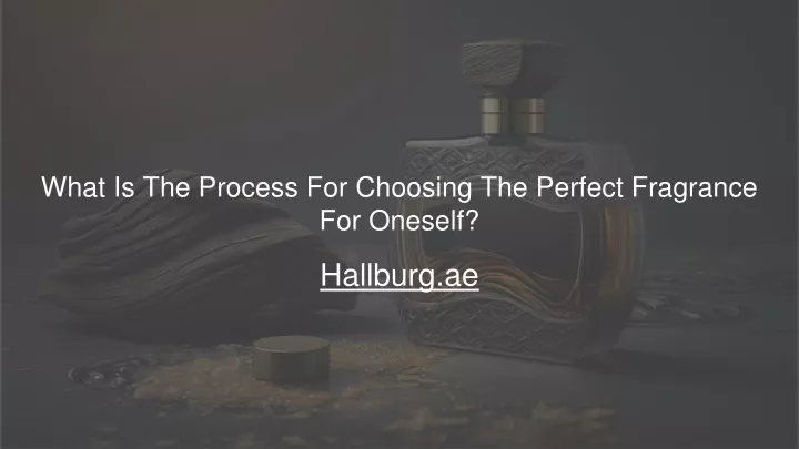 what is the process for choosing the perfect fragrance for oneself