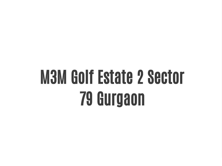m3m golf estate 2 sector 79 gurgaon