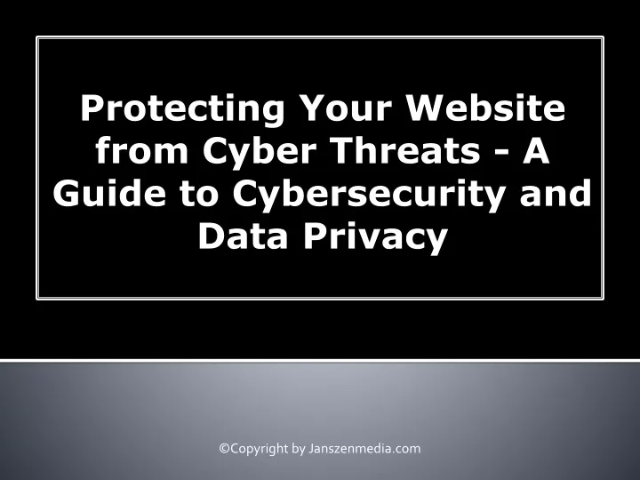 protecting your website from cyber threats a guide to cybersecurity and data privacy