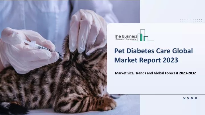 pet diabetes care global market report 2023