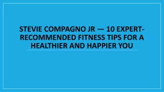 Stevie Compagno Jr -10 Expert-Recommended Fitness Tips for a Healthier & Happier