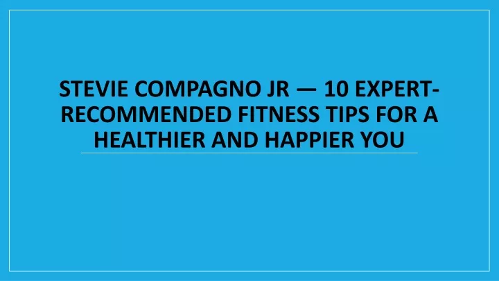 stevie compagno jr 10 expert recommended fitness tips for a healthier and happier you