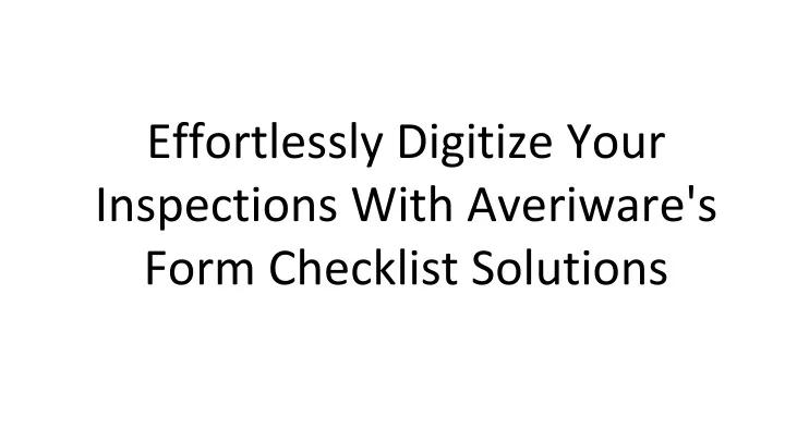 effortlessly digitize your inspections with averiware s form checklist solutions
