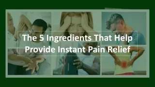 The 5 Ingredients That Help Provide Instant Pain Relief