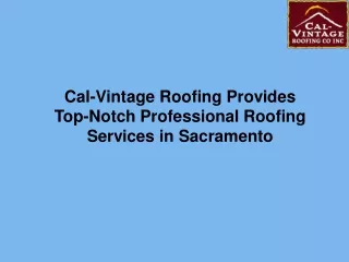 Cal-Vintage Roofing Provides Top-Notch Professional Roofing Services in Sacramento