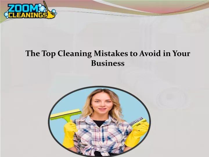 the top cleaning mistakes to avoid in your