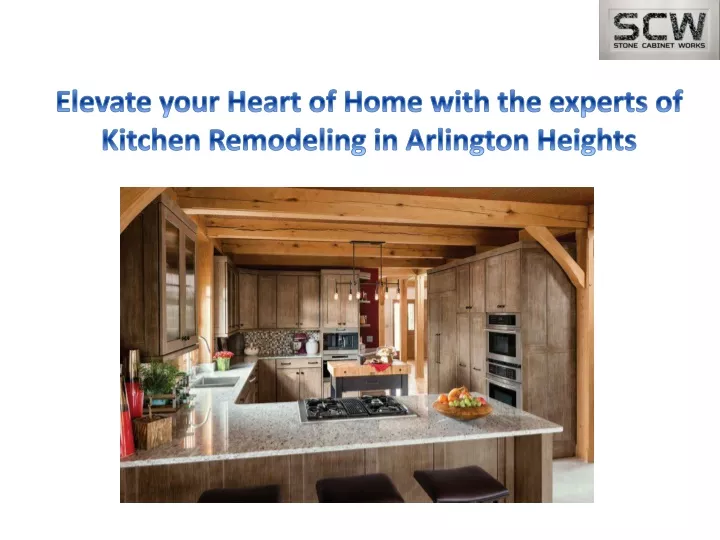 elevate your heart of home with the experts