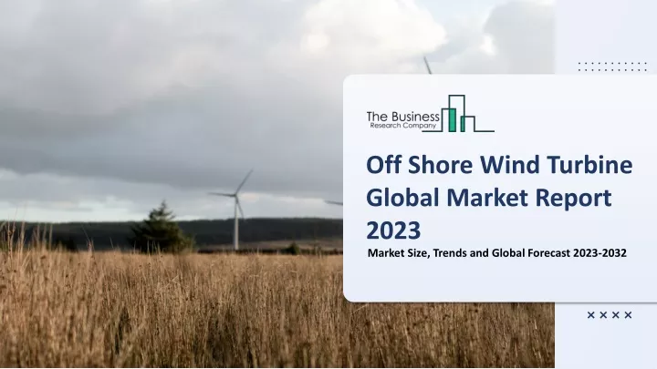off shore wind turbine global market report 2023