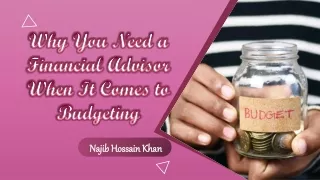 Najib Hossain Khan - Why You Need a Financial Advisor When It Comes to Budgeting