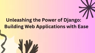 Unleashing the Power of Django Building Web Applications with Ease