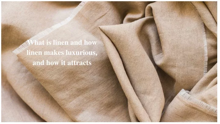 what is linen and how linen makes luxurious