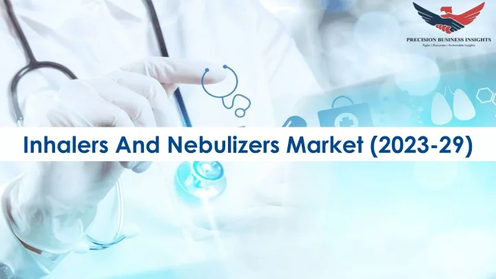 inhalers and nebulizers market 2023 29