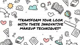 TRANSFORM YOUR LOOK WITH THESE INNOVATIVE MAKEUP TECHNIQUES