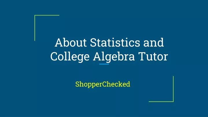 PPT - About Statistics and College Algebra Tutor ShopperChecked ...