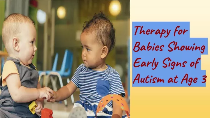 therapy for babies showing early signs of autism at age 3