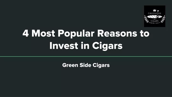 4 most popular reasons to invest in cigars