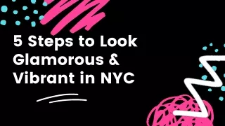 5 Steps to Look Glamorous & Vibrant in NYC