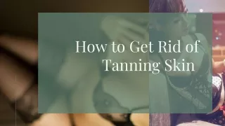 How to Get Rid of Tanning Skin