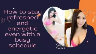 How to stay refreshed and energetic even with a busy schedule