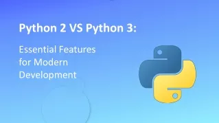 Python 2 and Python 3: Essential Features for Modern Development
