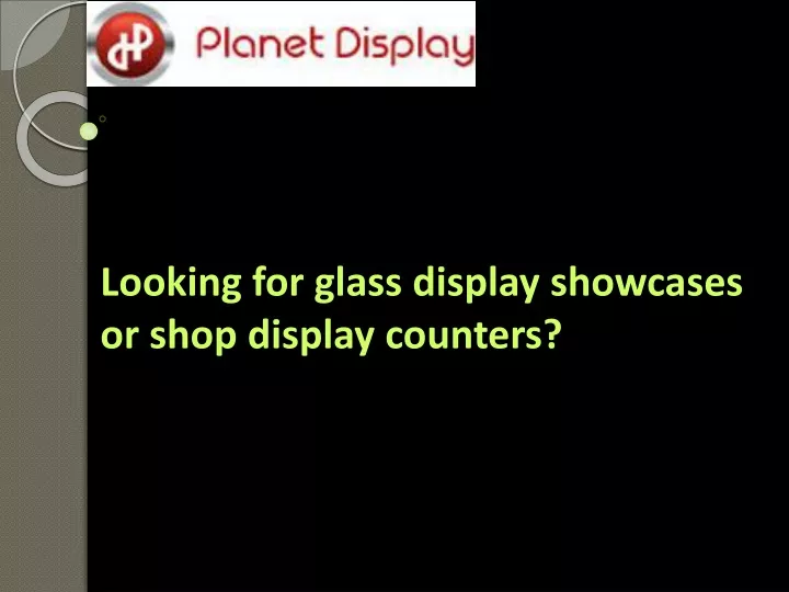 looking for glass display showcases or shop display counters