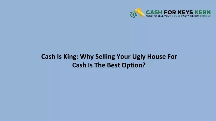 cash is king why selling your ugly house for cash