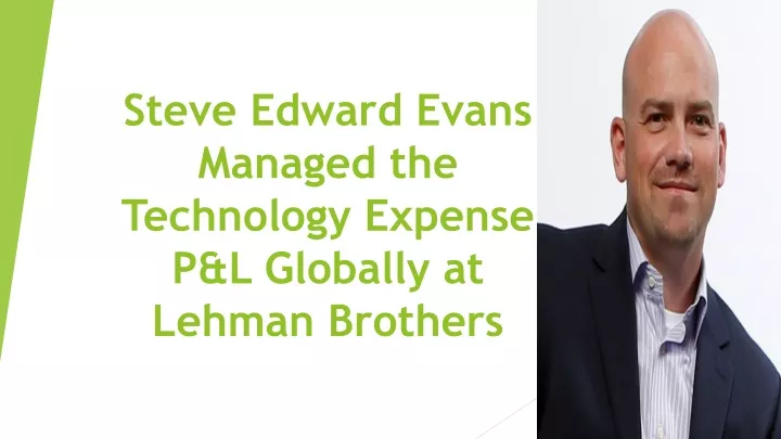 steve edward evans managed the technology expense p l globally at lehman brothers