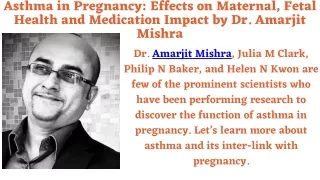 Asthma in Pregnancy Effects on Maternal, Fetal Health and Medication Impact by Dr. Amarjit Mishra