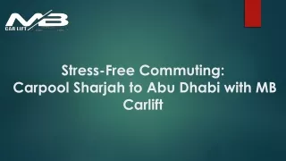 Stress-Free Commuting; Carpool Sharjah to Abu Dhabi with MB Carlift