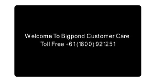 w e l c o m e t o b i g p o n d c u s t o m e r c a r e t o l l f r e e 6 1 1 8 0 0 9 2 1 2 5 1