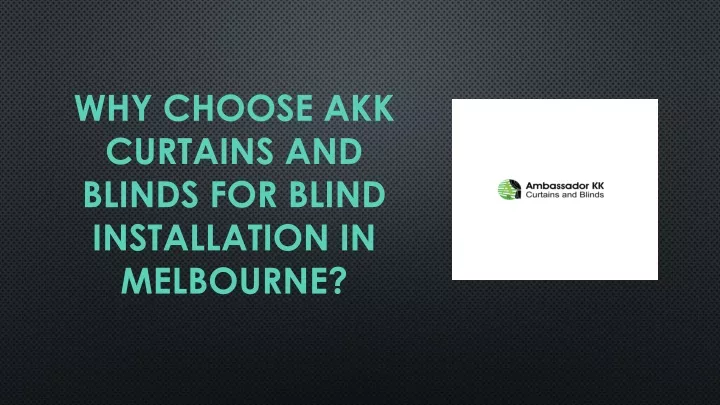why choose akk curtains and blinds for blind installation in melbourne