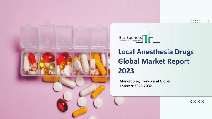 local anesthesia drugs global market report 2023