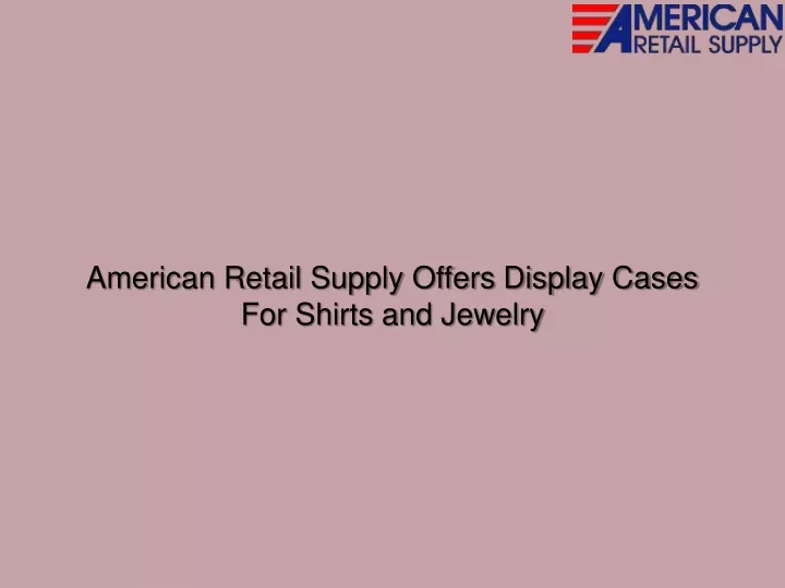 american retail supply offers display cases