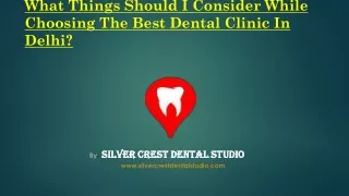 What things should I consider while choosing the best Dental clinic in Delhi?