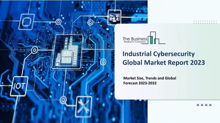 industrial cybersecurity global market report 2023
