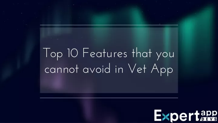 top 10 features that you cannot avoid in vet app